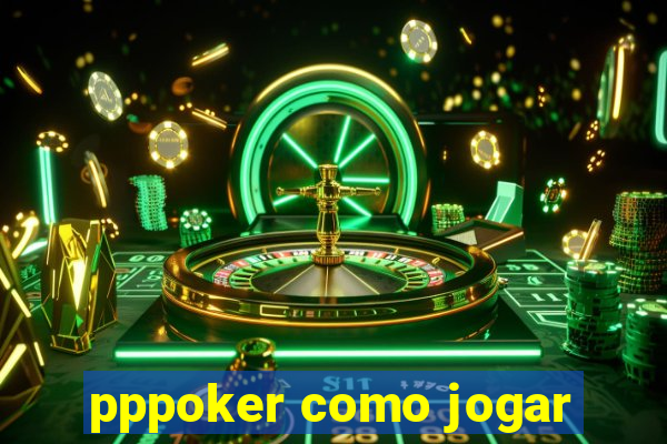 pppoker como jogar