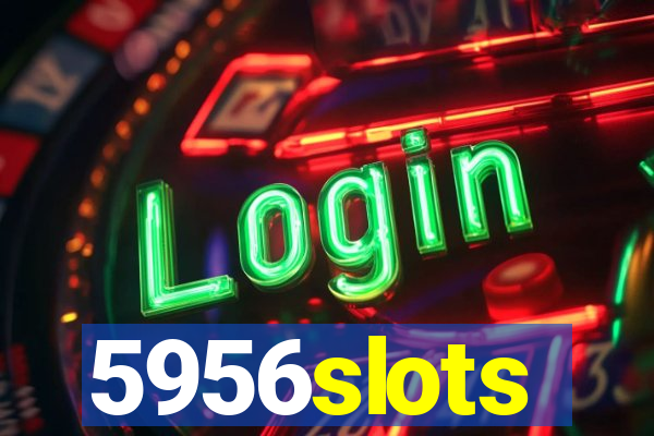 5956slots