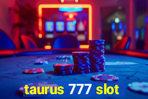 taurus 777 slot