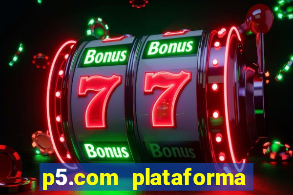 p5.com plataforma de jogos