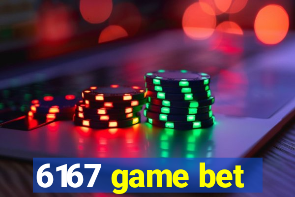 6167 game bet