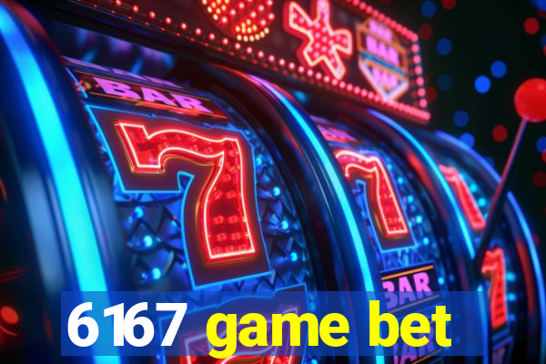 6167 game bet