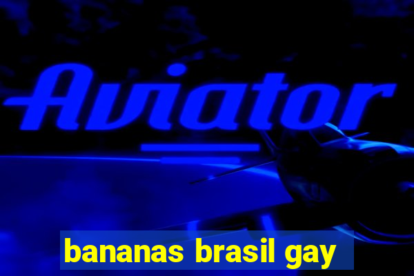 bananas brasil gay