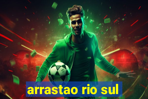 arrastao rio sul