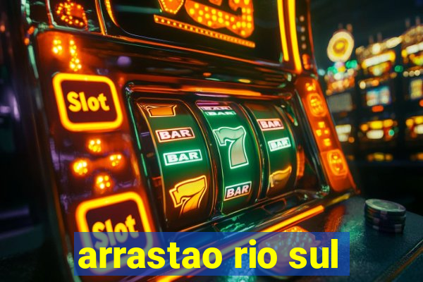 arrastao rio sul