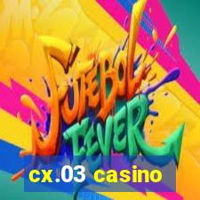 cx.03 casino