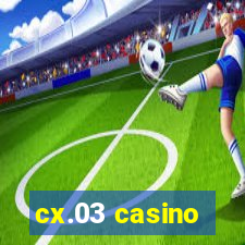 cx.03 casino