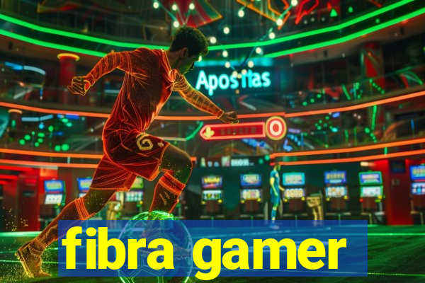 fibra gamer