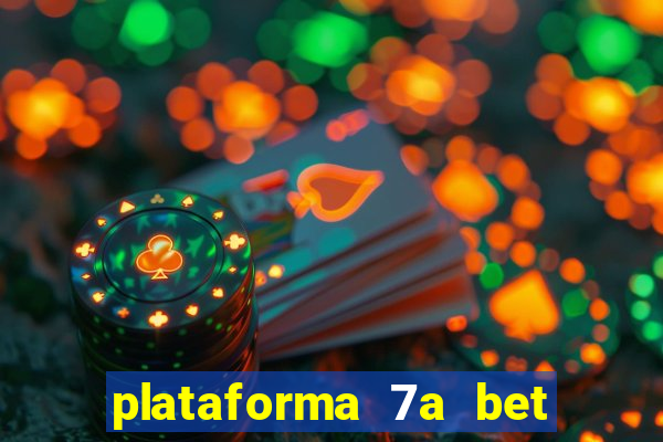 plataforma 7a bet 茅 confi谩vel