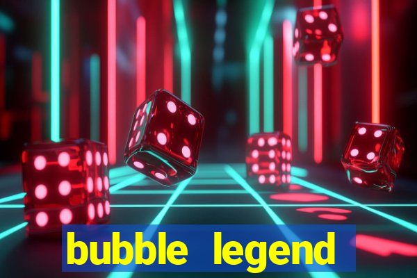 bubble legend ganhar dinheiro acesso antecipado