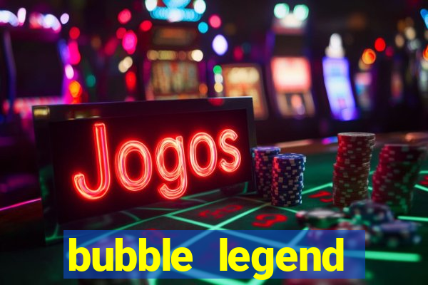 bubble legend ganhar dinheiro acesso antecipado