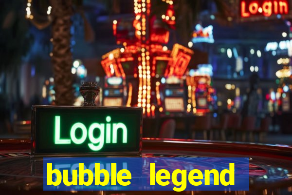 bubble legend ganhar dinheiro acesso antecipado