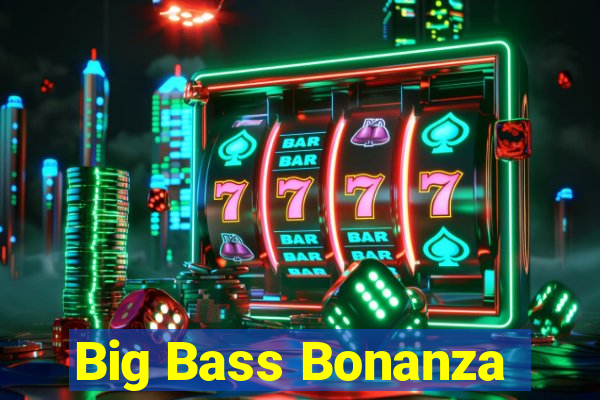 Big Bass Bonanza