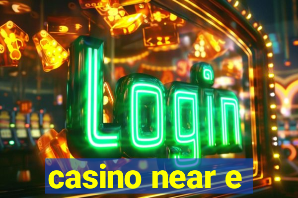 casino near e