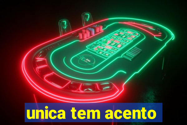 unica tem acento