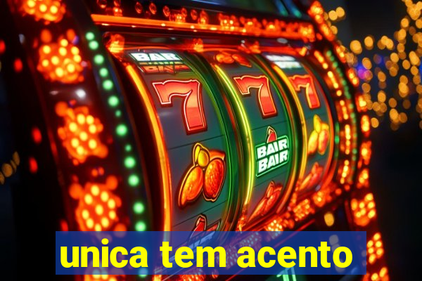 unica tem acento