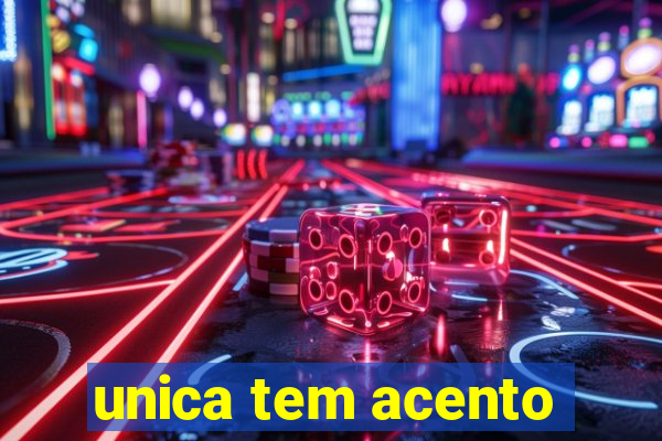 unica tem acento