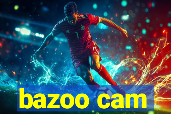 bazoo cam