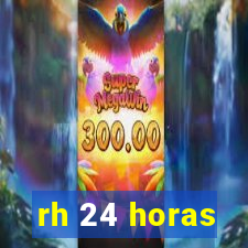 rh 24 horas