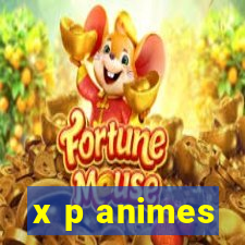 x p animes