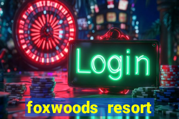 foxwoods resort casino ledyard connecticut