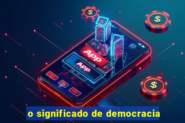 o significado de democracia