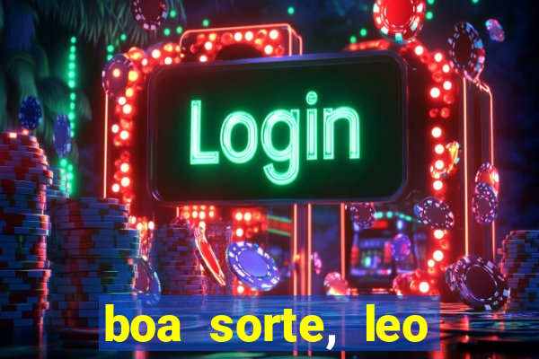 boa sorte, leo grande netflix