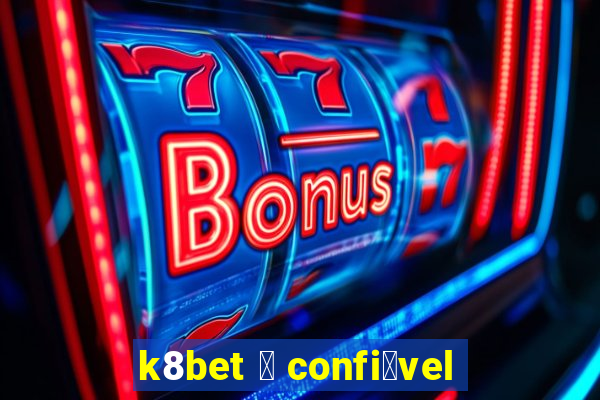 k8bet 茅 confi谩vel