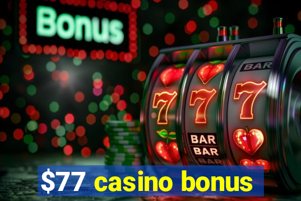 $77 casino bonus