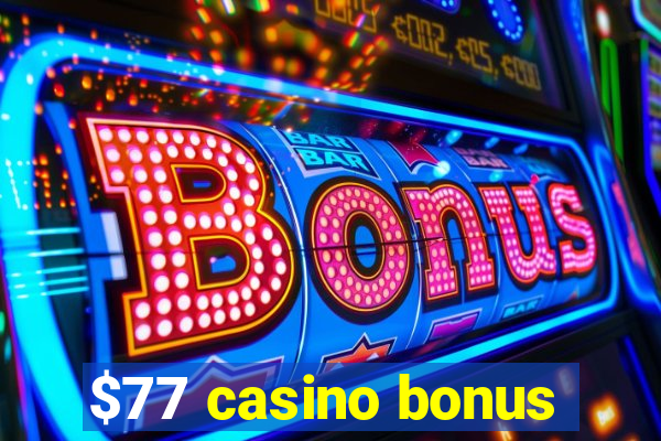 $77 casino bonus