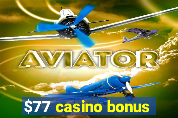 $77 casino bonus