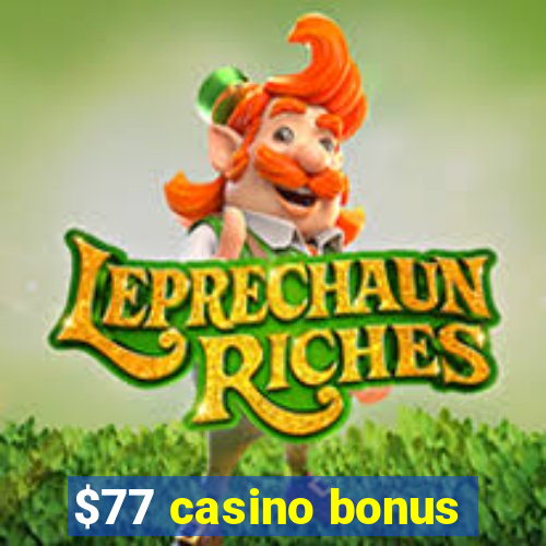 $77 casino bonus