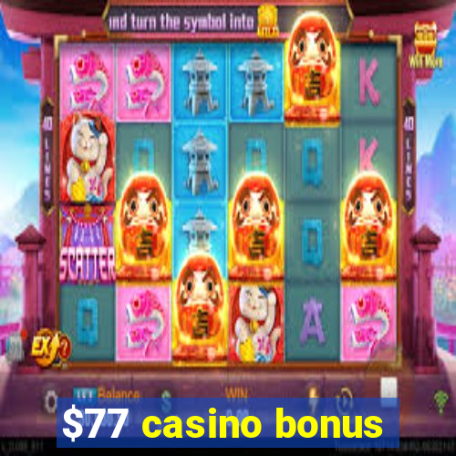 $77 casino bonus