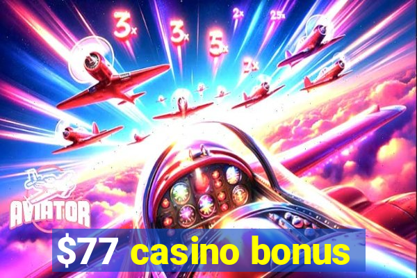 $77 casino bonus