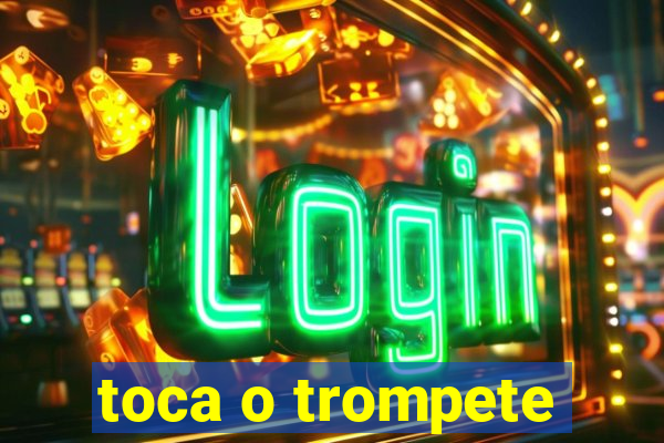 toca o trompete