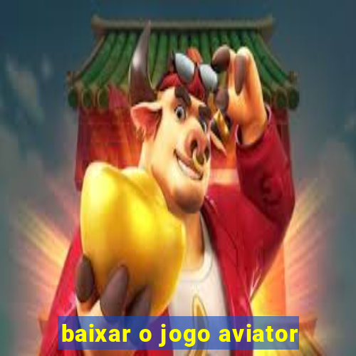 baixar o jogo aviator