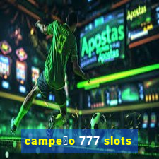 campe茫o 777 slots