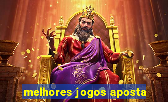 melhores jogos aposta