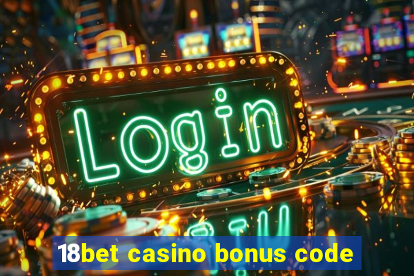 18bet casino bonus code