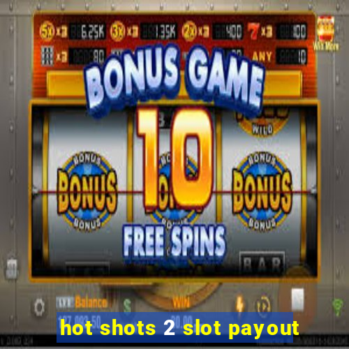 hot shots 2 slot payout