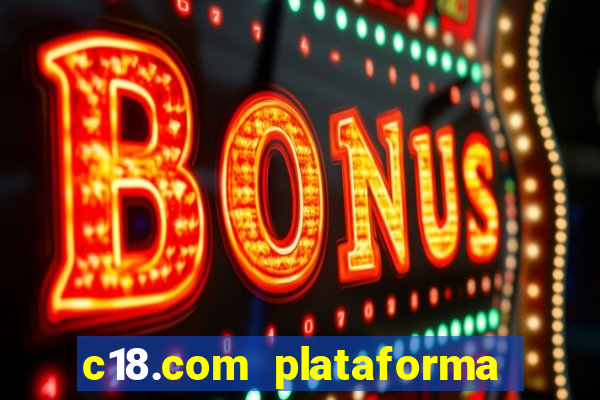 c18.com plataforma de jogos