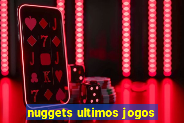 nuggets ultimos jogos