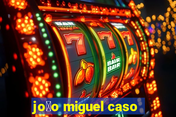 jo茫o miguel caso