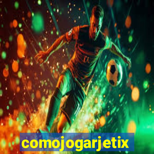 comojogarjetix