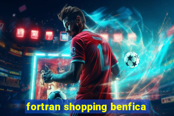 fortran shopping benfica