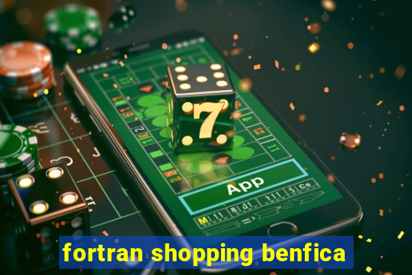 fortran shopping benfica