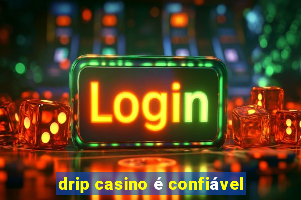 drip casino é confiável