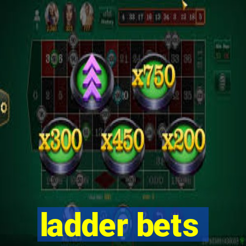 ladder bets