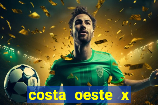 costa oeste x costa leste