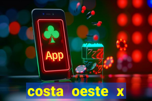 costa oeste x costa leste